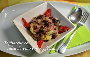 Tagliatelle Con Salsa De Vino Tinto Y Fresas
