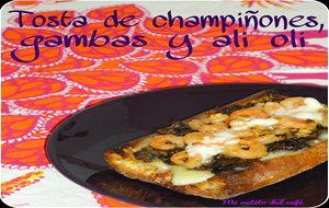 Tosta De Champiñones, Gambas Y Ali Oli
