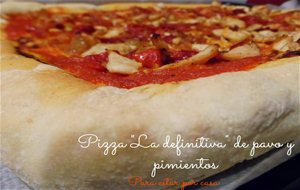 Pizza "la Definitiva" De Pavo Y Pimientos.

