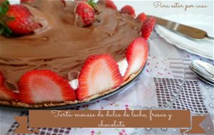 Tarta Mousse De Dulce De Leche, Fresas Y Chocolate
