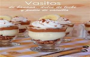 Vasitos De Banana, Dulce De Leche Y Pudín De Vainilla
