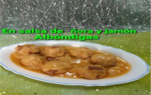 Ø Albóndigas En Salsa De Ñora Y Jamón Ø

