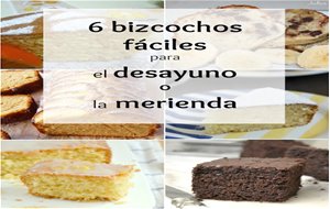 6 Bizcochos Fáciles Para El Desayuno O La Merienda
