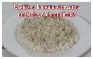 Risotto A La Crema Con Carne, Pimientos Y Champiñones